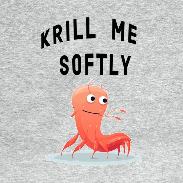 Krill me softly by plipplopshop